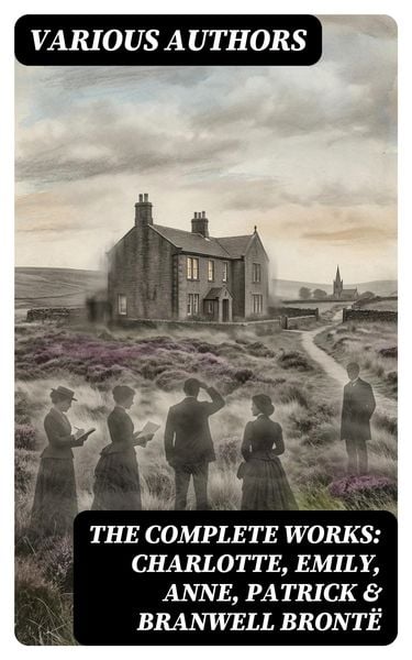 Produktbild: The Complete Works: Charlotte, Emily, Anne, Patrick & Branwell Bront&euml;