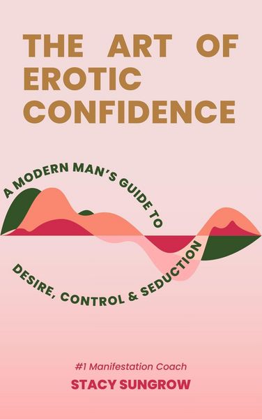 Produktbild: The Art of Erotic Confidence A Modern Man's Guide to Desire, Control & Seduction
