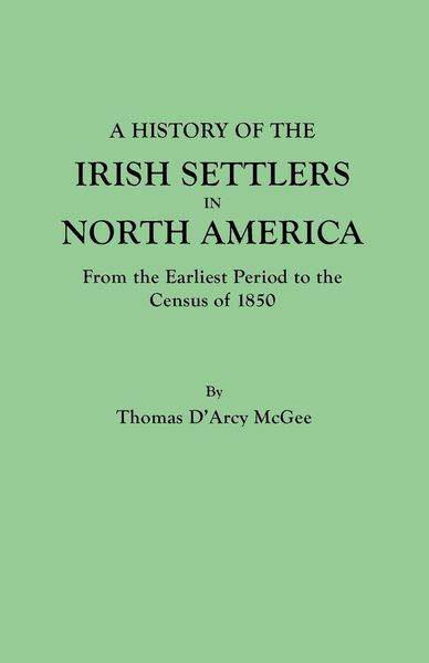 Produktbild: History of the Irish Settlers in North America, from the Earliest Period to the Census of 1850