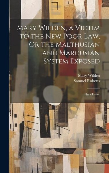 Produktbild: Mary Wilden, a Victim to the New Poor Law, Or the Malthusian and Marcusian System Exposed