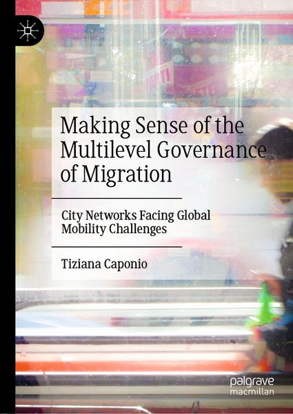 Produktbild: Making Sense of the Multilevel Governance of Migration