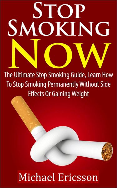 Produktbild: Stop Smoking Now: The Ultimate Stop Smoking Guide, Learn How To Stop Smoking Permanently Without Side Effects Or Gaining Weight