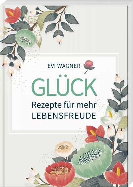Produktbild: Gl&uuml;ck &ndash; Rezepte f&uuml;r mehr Lebensfreude