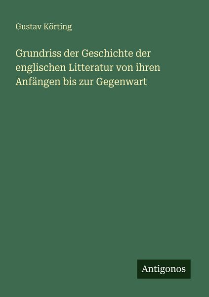 Produktbild: Grundriss der Geschichte der englischen Litteratur von ihren Anf&auml;ngen bis zur Gegenwart
