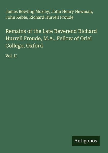 Produktbild: Remains of the Late Reverend Richard Hurrell Froude, M.A., Fellow of Oriel College, Oxford