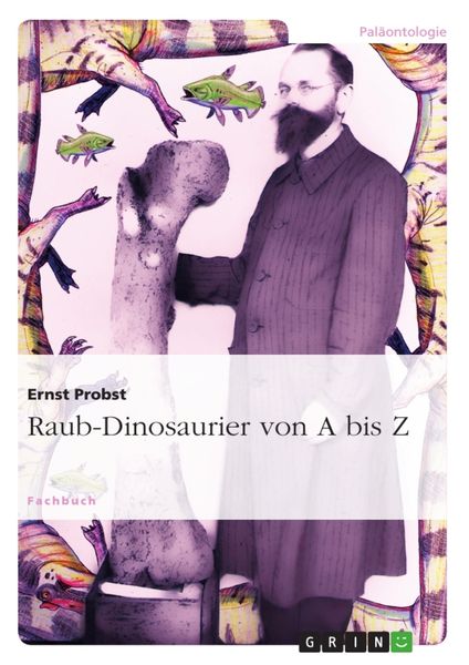Raub-Dinosaurier von A bis Z, Taschenbuch von Ernst Probst, GRIN, 9783656759577