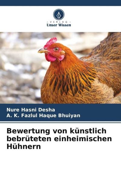 Bewertung von künstlich bebrüteten einheimischen Hühnern, Taschenbuch von Nure Hasni Desha , A. K. Fazlul Haque Bhuiyan, Verlag Unser Wissen,