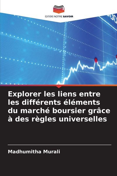 Produktbild: Explorer les liens entre les diff&eacute;rents &eacute;l&eacute;ments du march&eacute; boursier gr&acirc;ce &agrave; des r&egrave;gles universelles