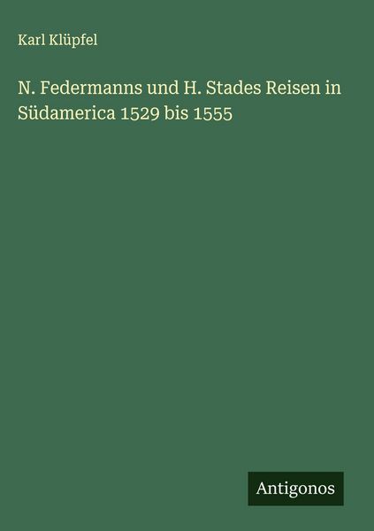Produktbild: N. Federmanns und H. Stades Reisen in S&uuml;damerica 1529 bis 1555
