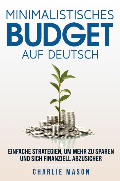 Produktbild: Minimalistisches Budget Auf Deutsch/ Minimalist budget in German: Einfache Strategien, um mehr zu sparen und sich finanziell abzusichern