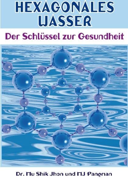 Hexagonales Wasser, Gebundene Ausgabe von Mu Shik Jhon,M. J. Pangman, MobiWell, 978-3-9810318-1-2