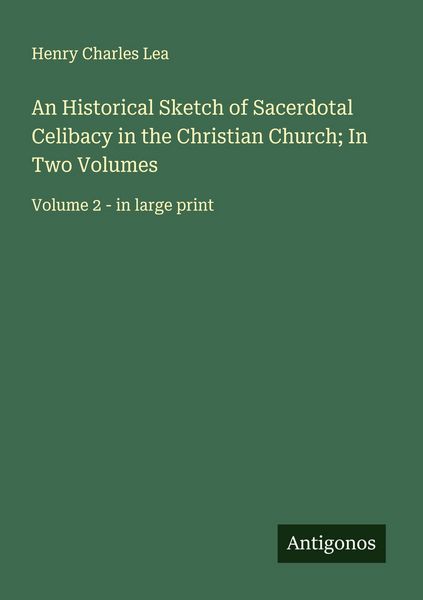 Produktbild: An Historical Sketch of Sacerdotal Celibacy in the Christian Church; In Two Volumes