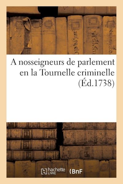 Produktbild: A nosseigneurs de parlement en la Tournelle criminelle