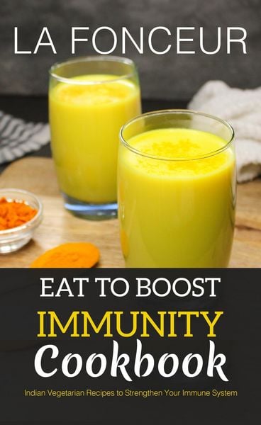 Produktbild: Eat to Boost Immunity Cookbook : Indian Vegetarian Recipes to Strengthen Your Immune System