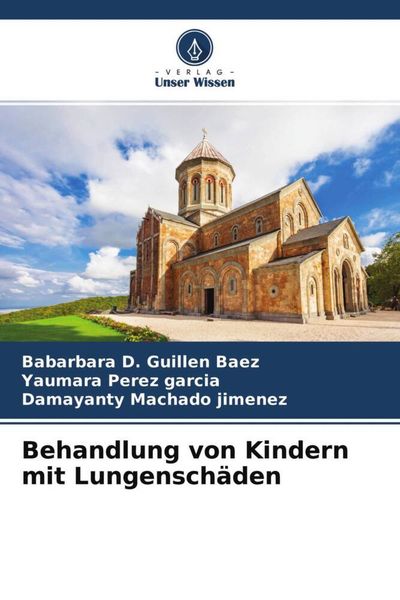 Behandlung von Kindern mit Lungenschäden, Taschenbuch von Babarbara D. Guillen Baez , Yaumara Pérez García , Damayanty Machado Jimenez, Verlag Unser