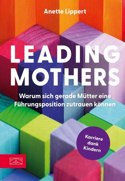 Produktbild: Leading Mothers: Warum sich gerade M&uuml;tter eine F&uuml;hrungsposition zutrauen k&ouml;nnen