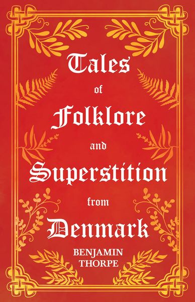 Produktbild: Tales of Folklore and Superstition from Denmark - Including stories of Trolls, Elf-Folk, Ghosts, Treasure and Family Traditions