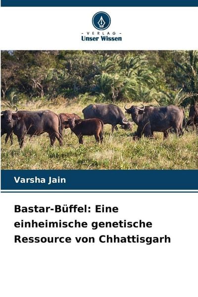 Produktbild: Bastar-B&uuml;ffel: Eine einheimische genetische Ressource von Chhattisgarh