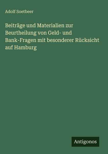 Produktbild: Beitr&auml;ge und Materialien zur Beurtheilung von Geld- und Bank-Fragen mit besonderer R&uuml;cksicht auf Hamburg