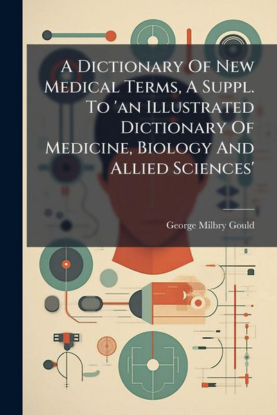 Produktbild: A Dictionary Of New Medical Terms, A Suppl. To 'an Illustrated Dictionary Of Medicine, Biology And Allied Sciences'