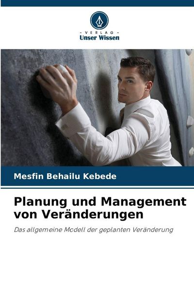 Planung und Management von Veränderungen, Taschenbuch von Mesfin Behailu Kebede, Verlag Unser Wissen, 9786200697905