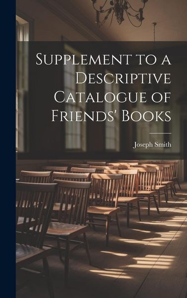 Produktbild: Supplement to a Descriptive Catalogue of Friends' Books