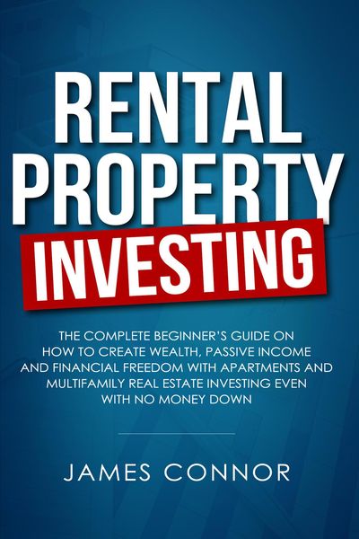 Produktbild: Rental Property Investing: Complete Beginner's Guide on How to Create Wealth, Passive Income and Financial Freedom with Apartments and Multifamily Rea