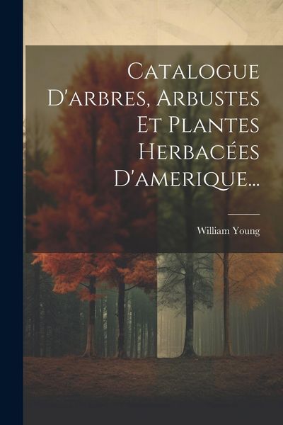 Produktbild: Catalogue D'arbres, Arbustes Et Plantes Herbac&eacute;es D'amerique...