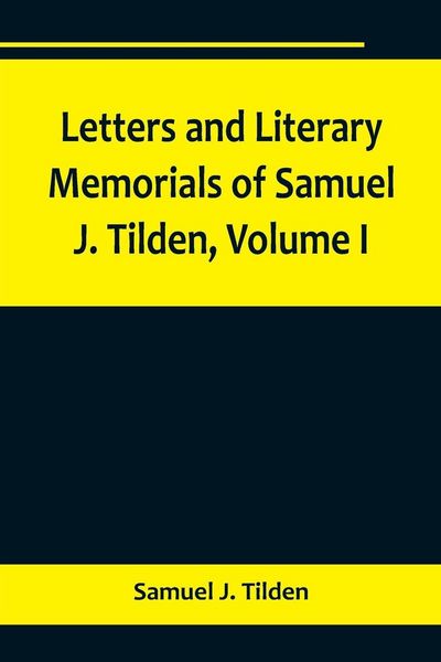 Produktbild: Letters and Literary Memorials of Samuel J. Tilden, Volume I