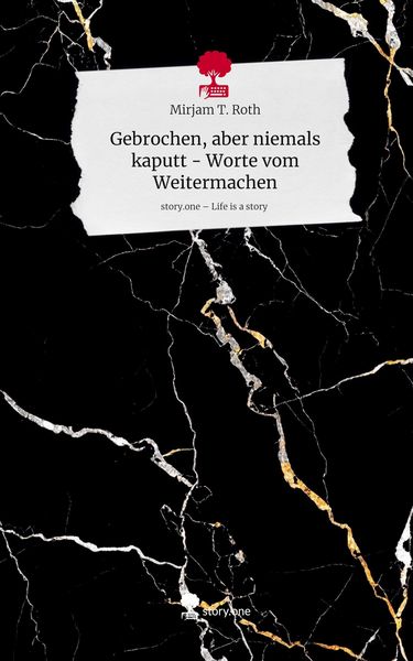 Produktbild: Gebrochen, aber niemals kaputt - Worte vom Weitermachen. Life is a Story - story.one