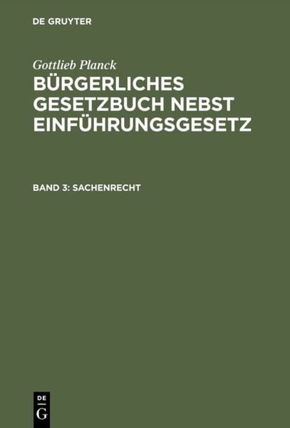 Gottlieb Planck: Bürgerliches Gesetzbuch nebst Einführungsgesetz / Sachenrecht, Gebundene Ausgabe von , De Gruyter, 9783110235876