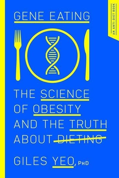 Gene Eating: The Science of Obesity and the Truth about Dieting, Gebundene Ausgabe von Giles Yeo, Pegasus Books, 9781643131276