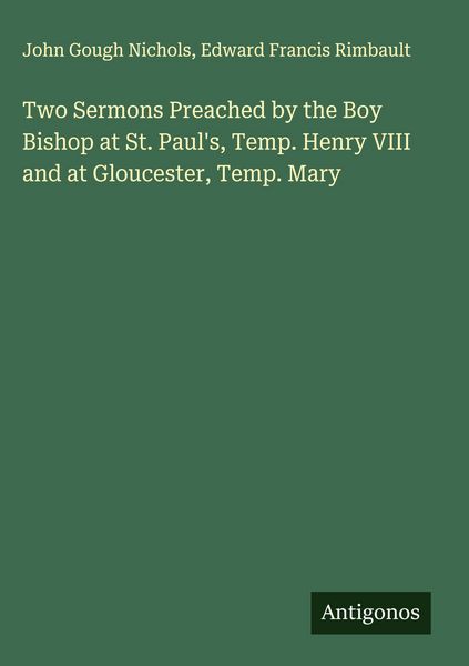 Produktbild: Two Sermons Preached by the Boy Bishop at St. Paul's, Temp. Henry VIII and at Gloucester, Temp. Mary