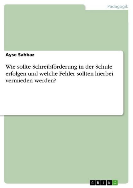 Produktbild: Wie sollte Schreibf&ouml;rderung in der Schule erfolgen und welche Fehler sollten hierbei vermieden werden?
