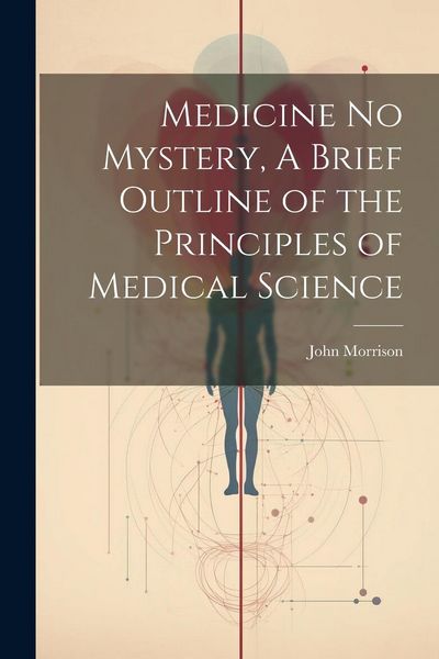 Produktbild: Medicine No Mystery, A Brief Outline of the Principles of Medical Science