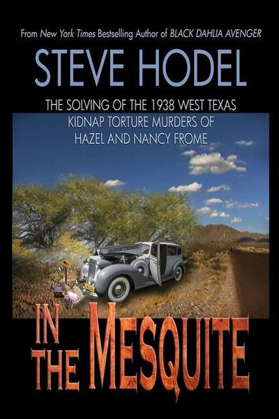 Produktbild: In The Mesquite: The Solving of the 1938 West Texas Kidnap Torture Murders of Hazel and Nancy Frome