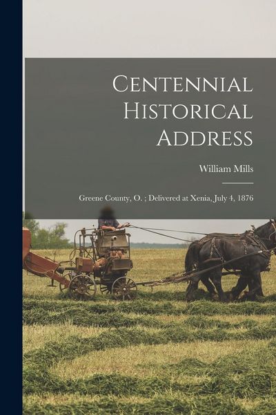Produktbild: Centennial Historical Address: Greene County, O.; Delivered at Xenia, July 4, 1876