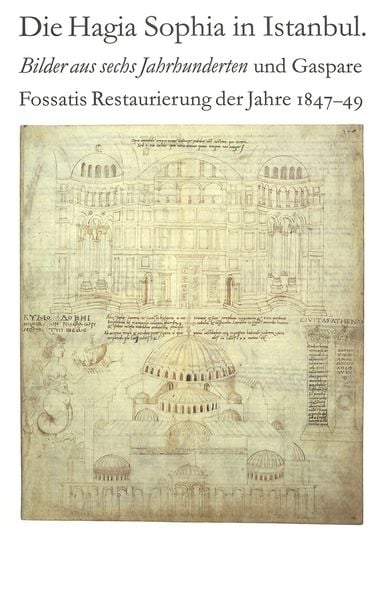 Produktbild: Die Hagia Sophia in Istanbul. Bilder aus sechs Jahrhunderten und Gaspare Fossatis Restaurierung der Jahre 1847-1849