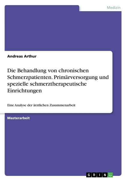 Produktbild: Die Behandlung von chronischen Schmerzpatienten. Prim&auml;rversorgung und spezielle schmerztherapeutische Einrichtungen