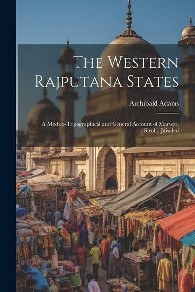 Produktbild: The Western Rajputana States; a Medico-topographical and General Account of Marwar, Sirohi, Jaisalmi