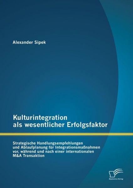 Produktbild: Kulturintegration als wesentlicher Erfolgsfaktor: Strategische Handlungsempfehlungen und Ablaufplanung f&uuml;r Integrationsma&szlig;nahmen vor, w&auml;hrend und nach