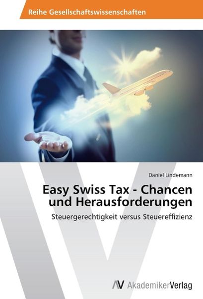Easy Swiss Tax - Chancen und Herausforderungen, Taschenbuch von Daniel Lindemann, AV Akademikerverlag, 9783639644234