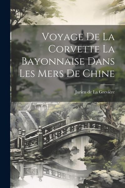 Produktbild: Voyage de la Corvette La Bayonnaise Dans Les Mers De Chine
