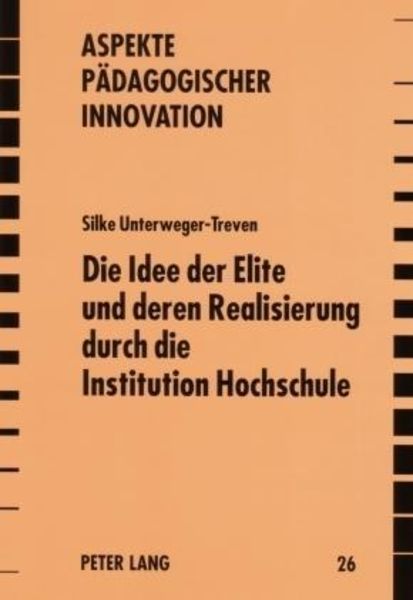 Die Idee der Elite und deren Realisierung durch die Institution Hochschule, Taschenbuch von Silke Unterweger-Treven, Peter Lang GmbH, Internationaler