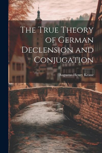 Produktbild: The True Theory of German Declension and Conjugation
