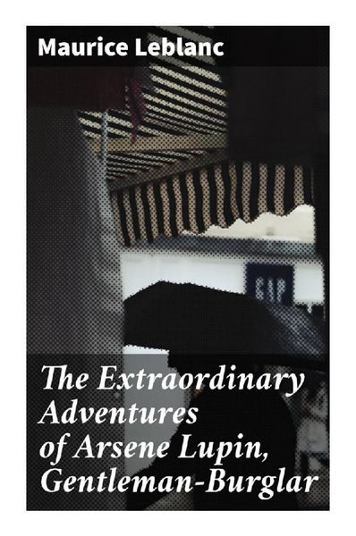 The Extraordinary Adventures of Arsene Lupin, Gentleman-Burglar, Taschenbuch von Maurice Leblanc, Good Press, 9788027283811