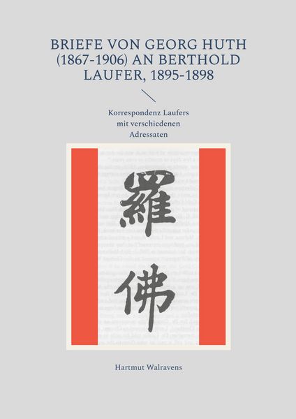 Briefe von Georg Huth (1867-1906) an Berthold Laufer, 1895-1898, Taschenbuch von , BoD – Books on Demand, 9783695119530