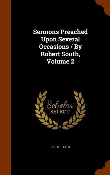 Produktbild: Sermons Preached Upon Several Occasions / By Robert South, Volume 2