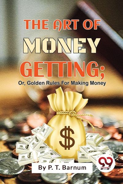 Produktbild: The Art Of Money Getting; Or, Golden Rules For Making Money