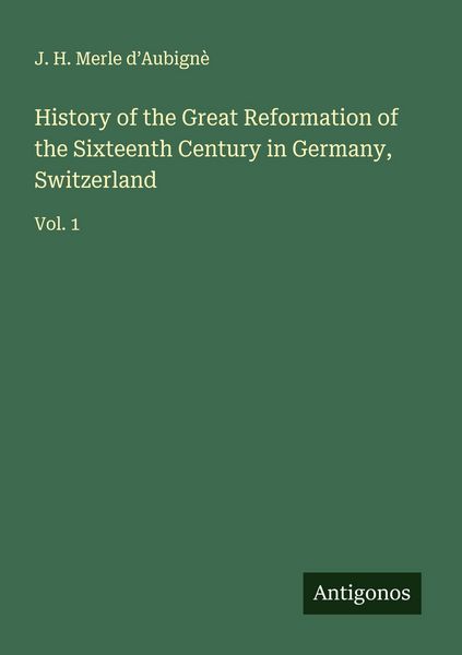 Produktbild: History of the Great Reformation of the Sixteenth Century in Germany, Switzerland